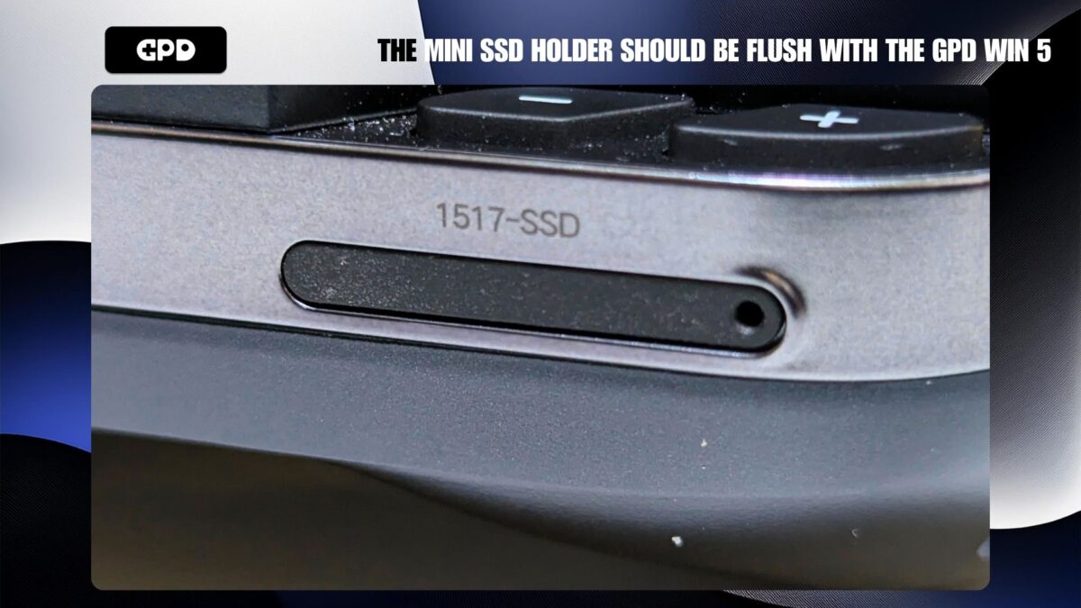 The Mini SSD holder should be flush with the GPD WIN 5